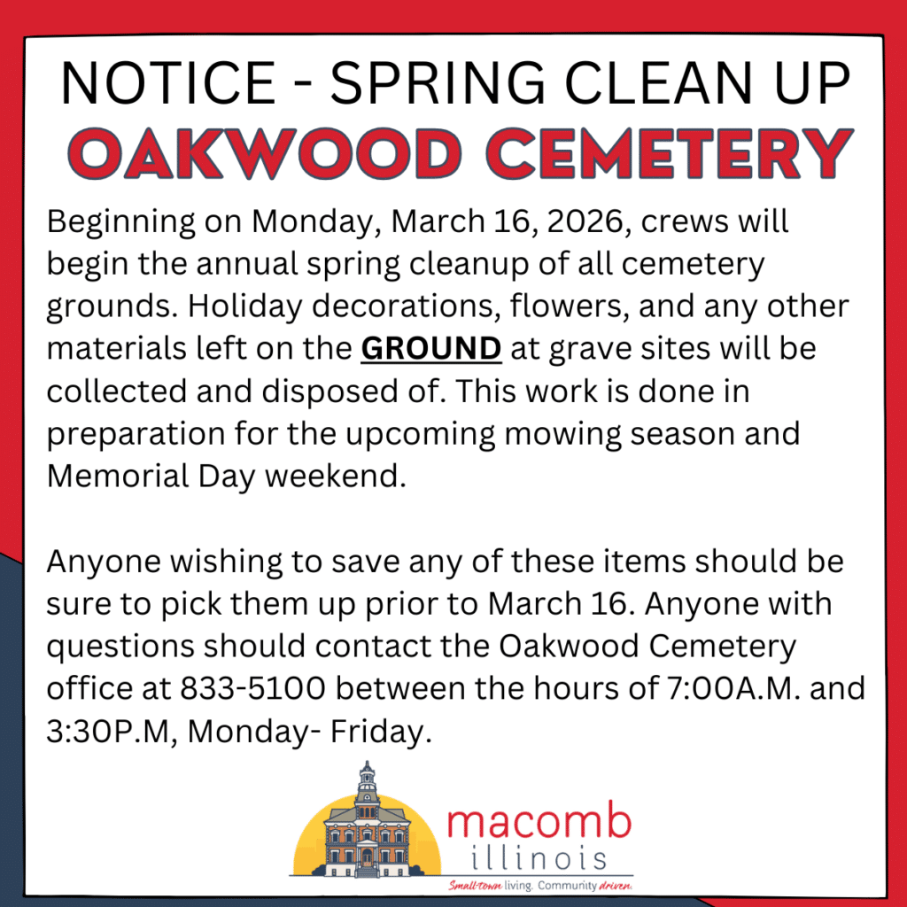 Notice about spring clean-up at Oakwood Cemetery in Macomb, Illinois, stating crews will remove grave decorations starting March 16, 2026, and advising families to collect items before then. Contact info provided.