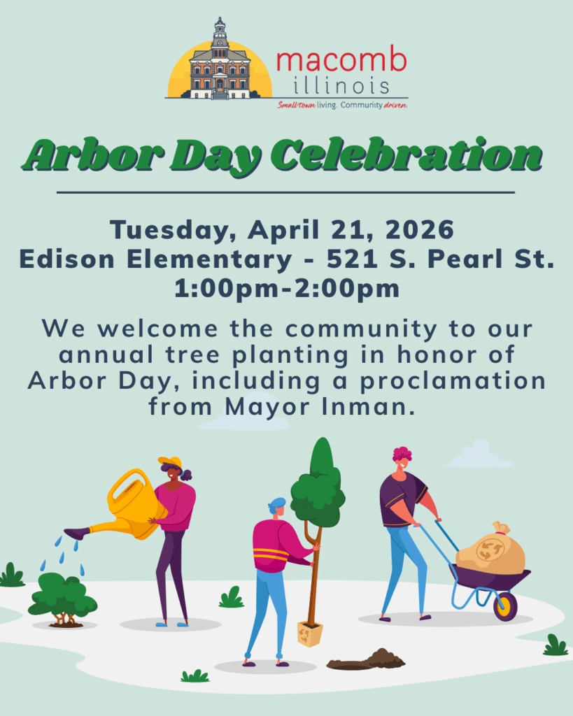Arbor Day event flyer for Macomb, Illinois, with people planting a tree, watering, and using a wheelbarrow. Event details: April 21, 2026, 1–2pm, Edison Elementary. Community tree planting and proclamation from Mayor Inman.